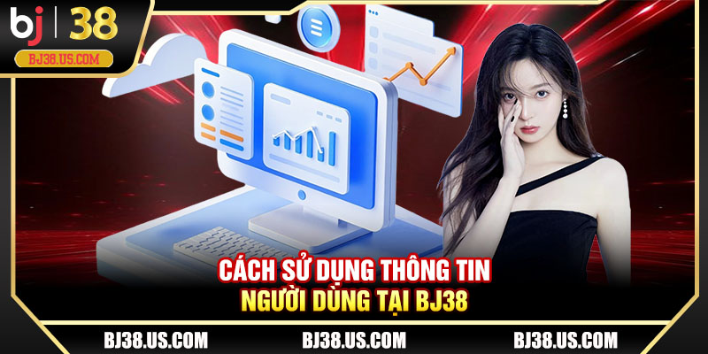 Cách sử dụng thông tin người dùng tại BJ38