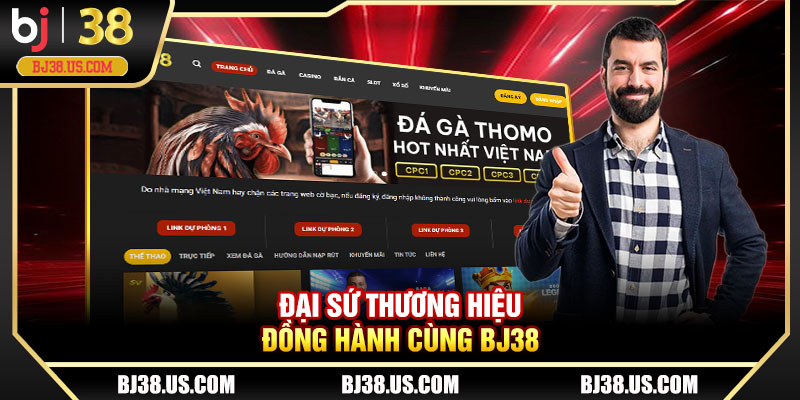 Đại sứ thương hiệu đồng hành cùng BJ38