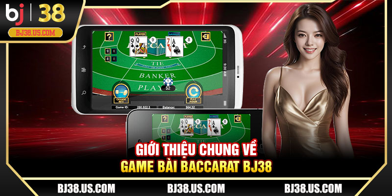 Giới thiệu chung về game bài baccarat BJ38