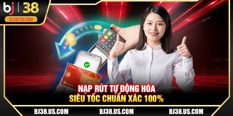 Nạp rút tự động hóa siêu tốc chuẩn xác 100%