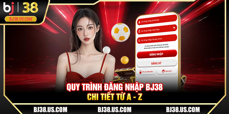 Quy trình đăng nhập BJ38 chi tiết từ A - Z