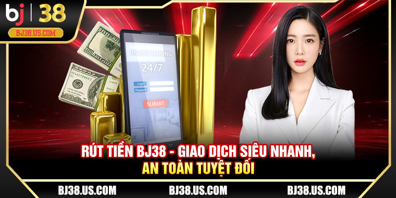 Rút tiền BJ38