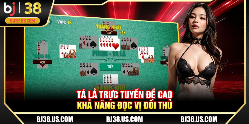 Tá lả trực tuyến đề cao khả năng đọc vị đối thủ