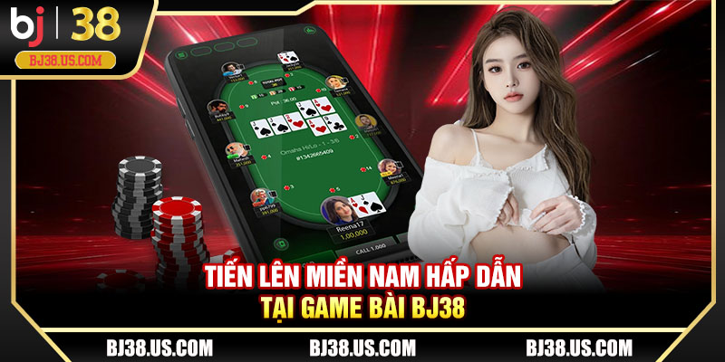 Tiến Lên Miền Nam hấp dẫn tại game bài BJ38