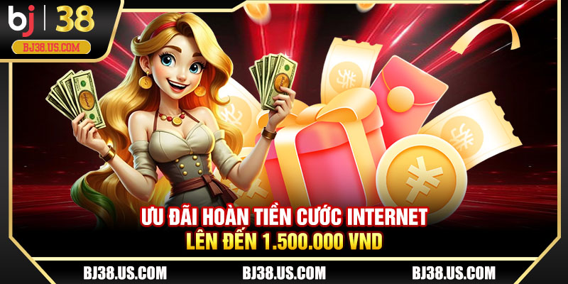 Ưu đãi hoàn tiền cước Internet lên đến 1.500.000 VND
